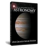 What You Aren't Being Told About Astronomy Volume 1: Our Created Solar System