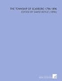 The Township of Scarboro 1796-1896: Edited by David Boyle (1896)