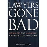 Lawyers Gone Bad By Philip Slayton (Canadian Edition)