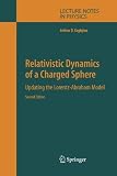 Relativistic Dynamics of a Charged Sphere: Updating the Lorentz-Abraham Model (Lecture Notes in Physics)
