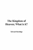 The Kingdom of Heaven; What is It?