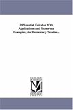 Differential calculus with applications and numerous examples; an elementary treatise...