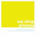 eat.shop phoenix: The Indispensable Guide to Inspired, Locally Owned Eating and Shopping Establishments (eat.shop guides)