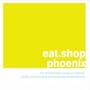 eat.shop phoenix: The Indispensable Guide to Inspired, Locally Owned Eating and Shopping Establishments (eat.shop guides)
