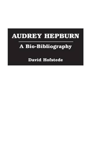 Audrey Hepburn: A Bio-Bibliography (Bio-Bibliographies in the Performing Arts) by David Hofstede (1994-05-25)