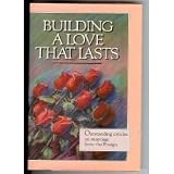 Building a Love That Lasts: Outstanding Articles on Marriage from the Ensign