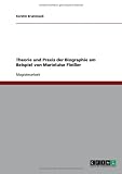 Theorie und Praxis der Biographie am Beispiel von Marieluise Flei�er
