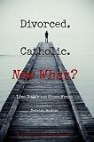 Divorced Catholic - Now What