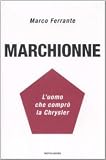 Marchionne. L'uomo che comprò la Chrysler (Frecce)