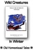 Wild Creatures in Winter: Old Homestead Tales Volume 4