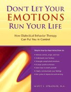 Don't Let Your Emotions Run Your Life: How Dialectical Behavior Therapy Can Put You in Control (New Harbinger Self-Help Workbook) [Paperback]