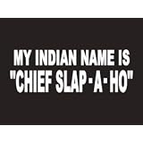 #148 My Indian Name Is Chief Slap A Ho Bumper Sticker Vinyl Decal by Sticker Pirate