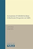 Accusations of unbelief in Islam : a diachronic perspective on Takfïr
