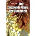 Der bet�rende Glanz der Dummheit