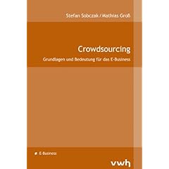 Crowdsourcing: Grundlagen und Bedeutung f�r das E-Business