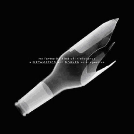 CD-Charts  Search : My Favourite Kind of Irrelevance: the Best of Metamatics and Norken