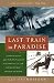 Last Train to Paradise: Henry Flagler and the Spectacular Rise and Fall of the Railroad that Crossed an Ocean (Kindle Edition)