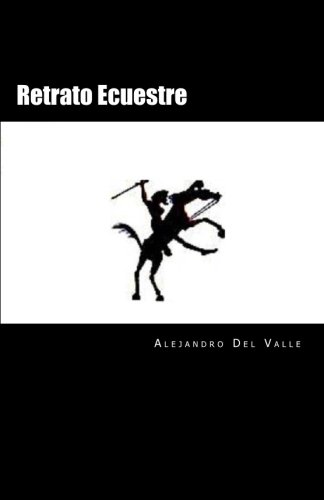 Retrato Ecuestre (Spanish Edition), by Alejandro Del Valle