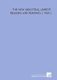 The New Industrial Unrest: Reasons and Remedies [ 1920 ]