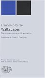 Walkscapes. Camminare come pratica estetica (Piccola biblioteca Einaudi. Nuova serie)
