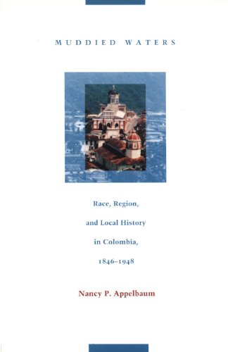 Muddied Waters: Race, Region, and Local History in Colombia, 1846-1948 (Latin America Otherwise)