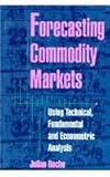 Forecasting commodity markets : using technical, fundamental and econometric analysis