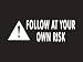 #027 Follow At Your Own Risk Bumper Sticker / Vinyl Decal