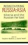 Rediscovering Russia in Asia: Siberia and the Russian Far East