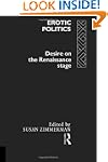 Erotic Politics: The Dynamics of Desi...
