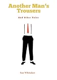 Another man's trousers and other tales!