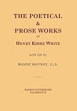 The poetical and prose works of Henry Kirke White : with life