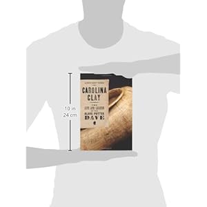 Carolina Clay: The Life and Legend of the Slave Potter Dave