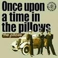 Once upon a time in the pillows