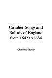 Cavalier Songs and Ballads of England from 1642 to 1684