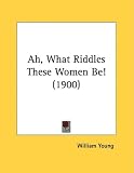 Ah, What Riddles These Women Be! (1900)