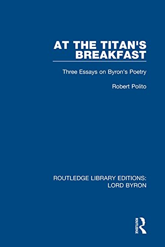 At the Titan's Breakfast: Three Essays on Byron's Poetry (Routledge Library Editions: Lord Byron)