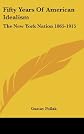 Fifty Years Of American Idealism: The New York Nation 1865-1915