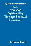 My Church Does Not Teach New Age Spirituality Through Spiritual Formation!