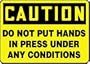 CAUTION DO NOT PUT HANDS IN PRESS UNDER ANY CONDITIONS 10" x 14" Adhesive Dura-Vinyl Sign