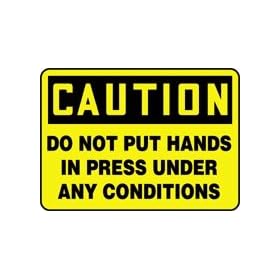 CAUTION DO NOT PUT HANDS IN PRESS UNDER ANY CONDITIONS 10" x 14" Adhesive Dura-Vinyl Sign