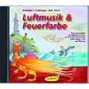 Luftmusik & Feuerfarbe (CD): Eine spannende musikalische Reise zu den vier Elementen Erde, Feuer, Luft und Wasser