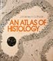 An Atlas of Histology