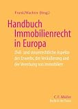 Handbuch Immobilienrecht in Europa: Zivil- und steuerrechtliche Aspekte des Erwerbs, der Ver&auml;u&szlig;erung und der Vererbung von Immobilien (Recht in der Praxis)