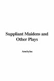 Suppliant Maidens and Other Plays