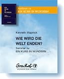 Wie wird die Welt enden: Seminar zu Ein Kurs in Wundern - Kenneth Wapnick