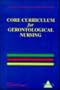 NGNA Core Curriculum for Gerontological Nursing