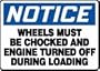 NOTICE WHEELS MUST BE CHOCKED AND ENGINE TURNED OFF DURING LOADING 10" x 14" Adhesive Dura-Vinyl Sign