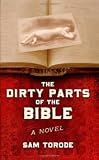 The Dirty Parts of the Bible: A Novel Publisher: CreateSpace