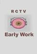 R C T V Early Work