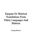 Targum Or Metrical Translations From Thirty Languages And Dialects